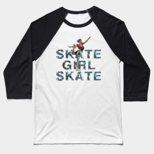 Skate Girl Skate Baseball T-Shirt